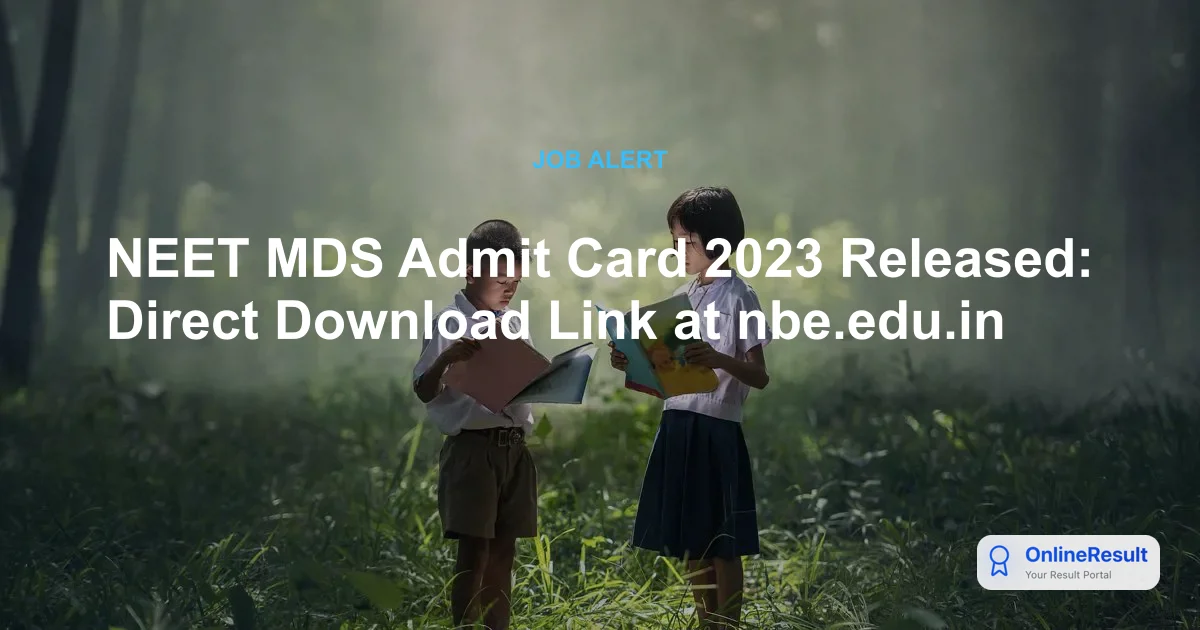 NEET MDS Admit Card 2023 Released: Direct Download Link at nbe.edu.in