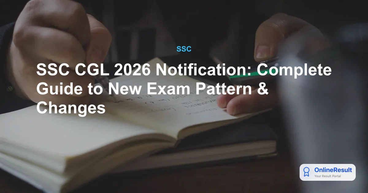 SSC CGL 2026 Notification: Complete Guide to New Exam Pattern & Changes