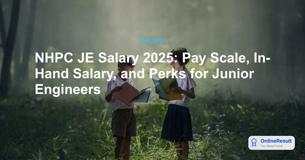 NHPC JE Salary 2025: Pay Scale, In-Hand Salary, and Perks for Junior Engineers