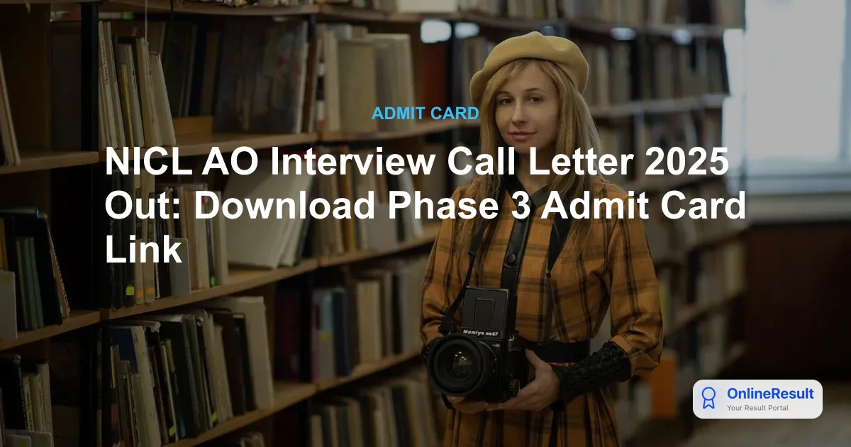NICL AO Interview Call Letter 2025 Out: Download Phase 3 Admit Card Link