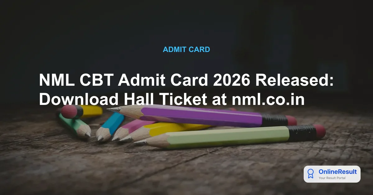 NML CBT Admit Card 2026 Released: Download Hall Ticket at nml.co.in
