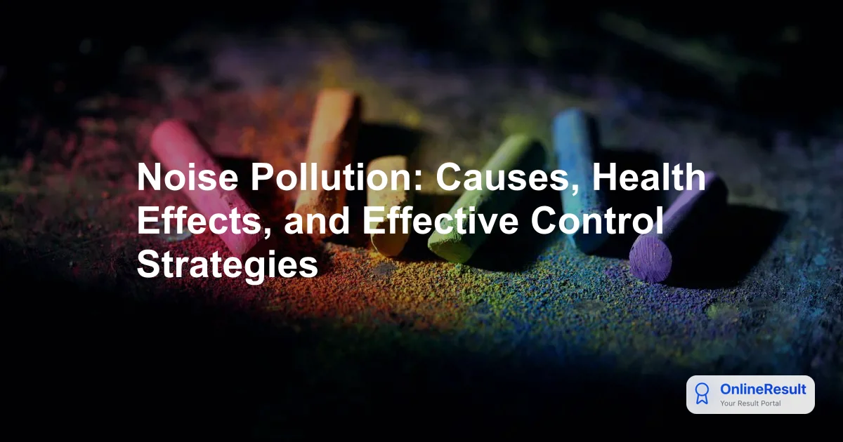 Noise Pollution: Causes, Health Effects, and Effective Control Strategies