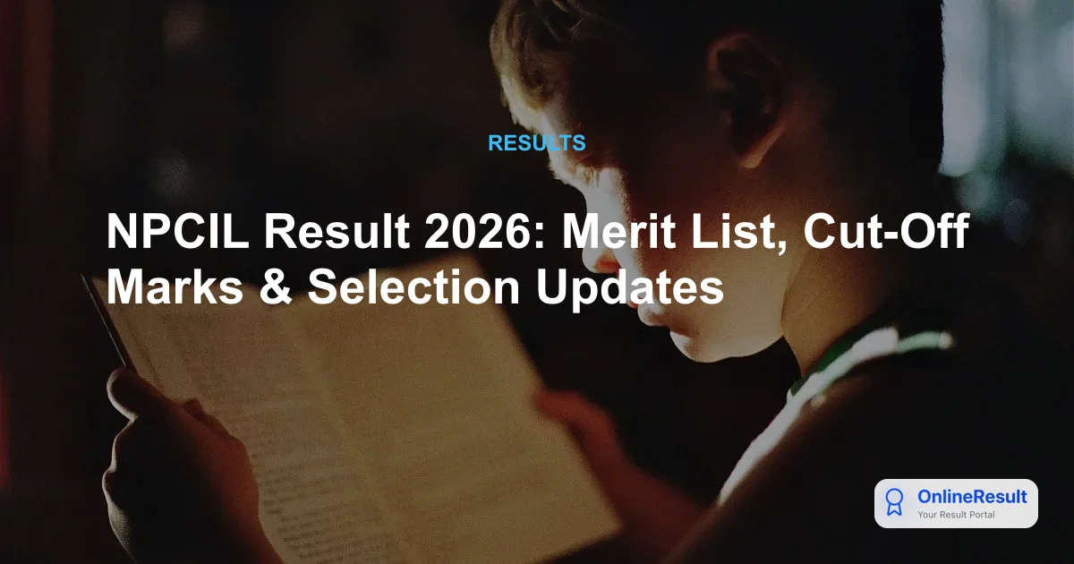 NPCIL Result 2026: Merit List, Cut-Off Marks & Selection Updates