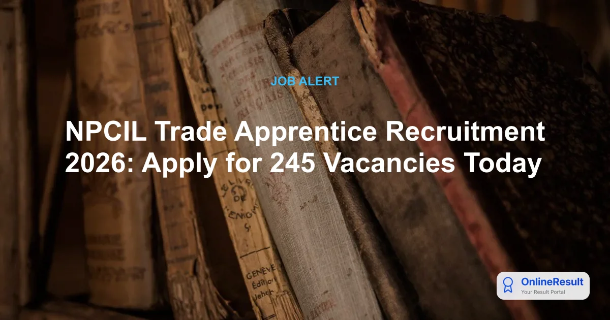 NPCIL Trade Apprentice Recruitment 2026: Apply for 245 Vacancies Today