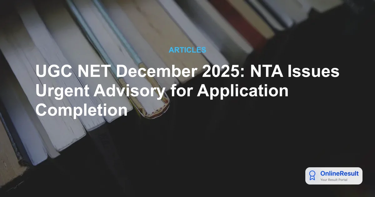 UGC NET December 2025: NTA Issues Urgent Advisory for Application Completion