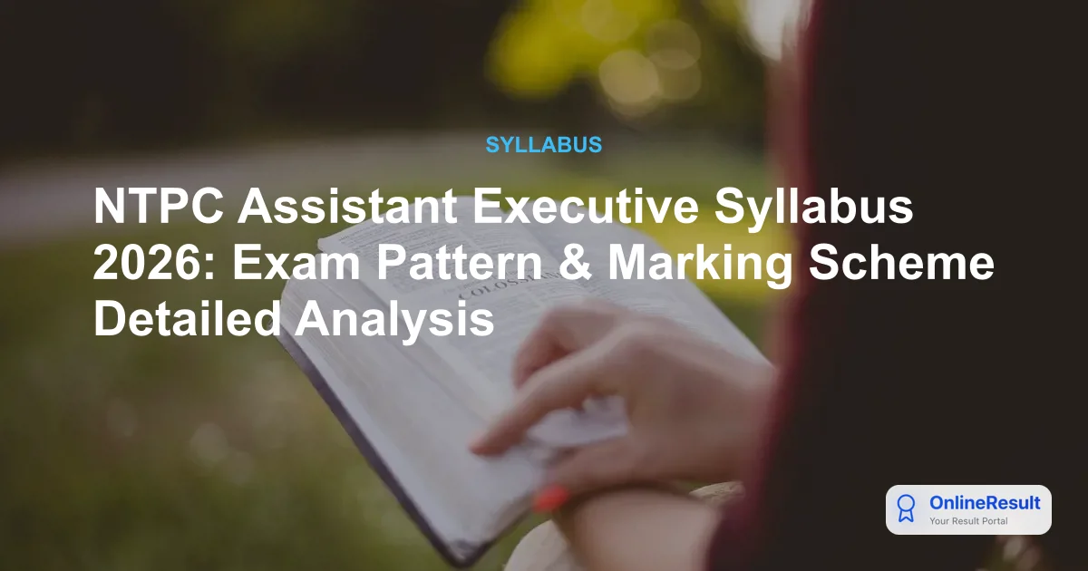 NTPC Assistant Executive Syllabus 2026: Exam Pattern & Marking Scheme Detailed Analysis