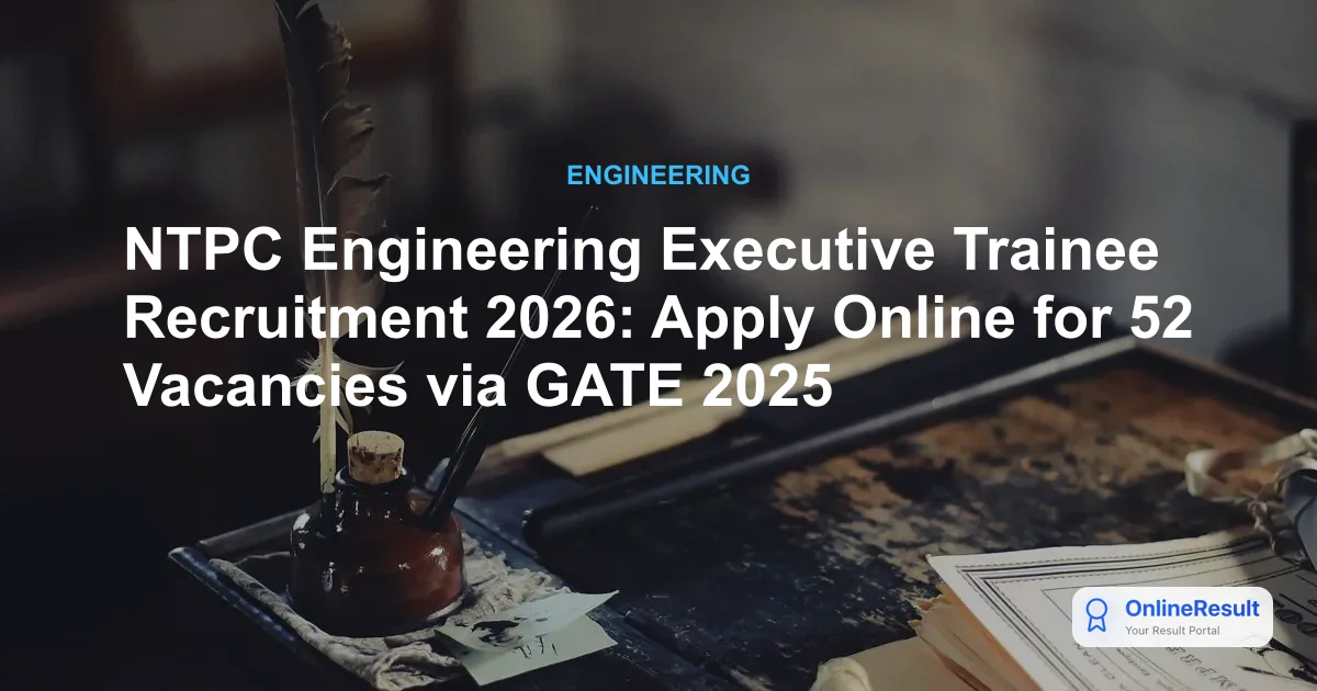 NTPC Engineering Executive Trainee Recruitment 2026: Apply Online for 52 Vacancies via GATE 2025