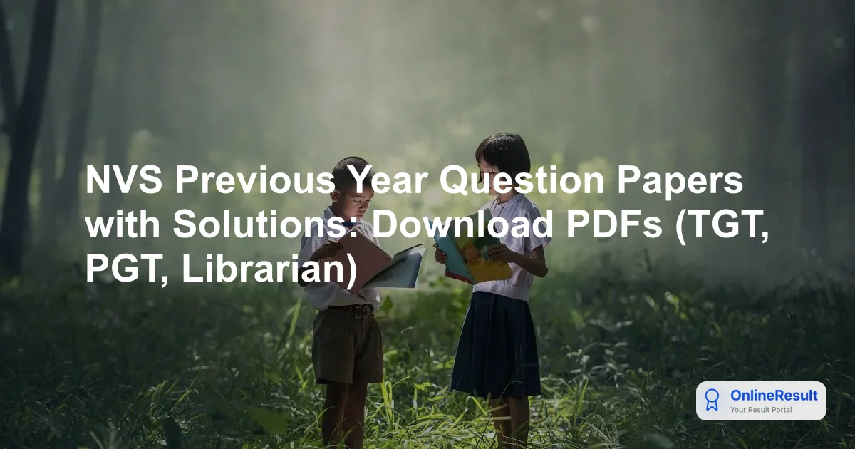 NVS Previous Year Question Papers with Solutions: Download PDFs (TGT, PGT, Librarian)