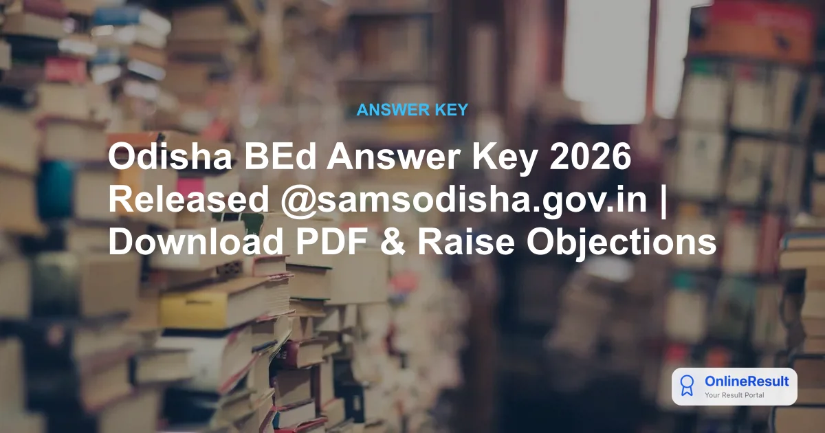 Odisha BEd Answer Key 2026 Released @samsodisha.gov.in | Download PDF & Raise Objections