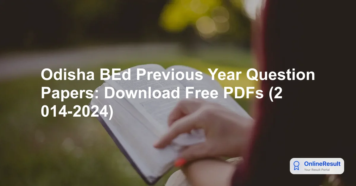 Odisha BEd Previous Year Question Papers: Download Free PDFs (2014-2024)