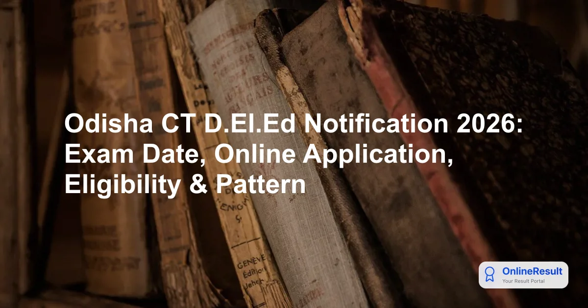 Odisha CT D.El.Ed Notification 2026: Exam Date, Online Application, Eligibility & Pattern