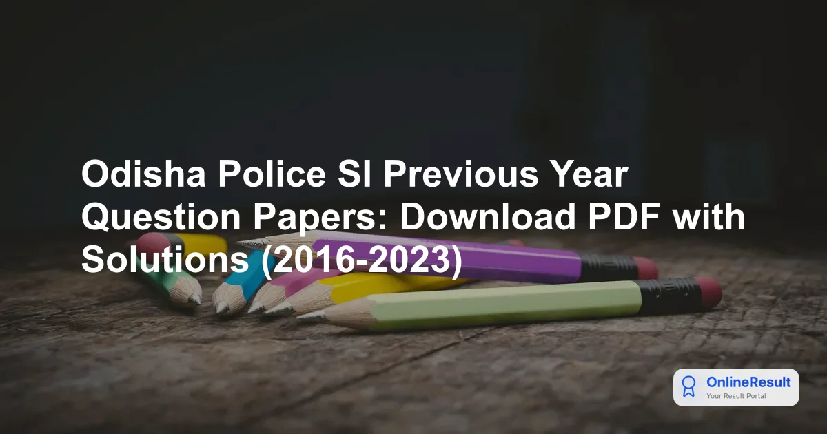 Odisha Police SI Previous Year Question Papers: Download PDF with Solutions (2016-2023)