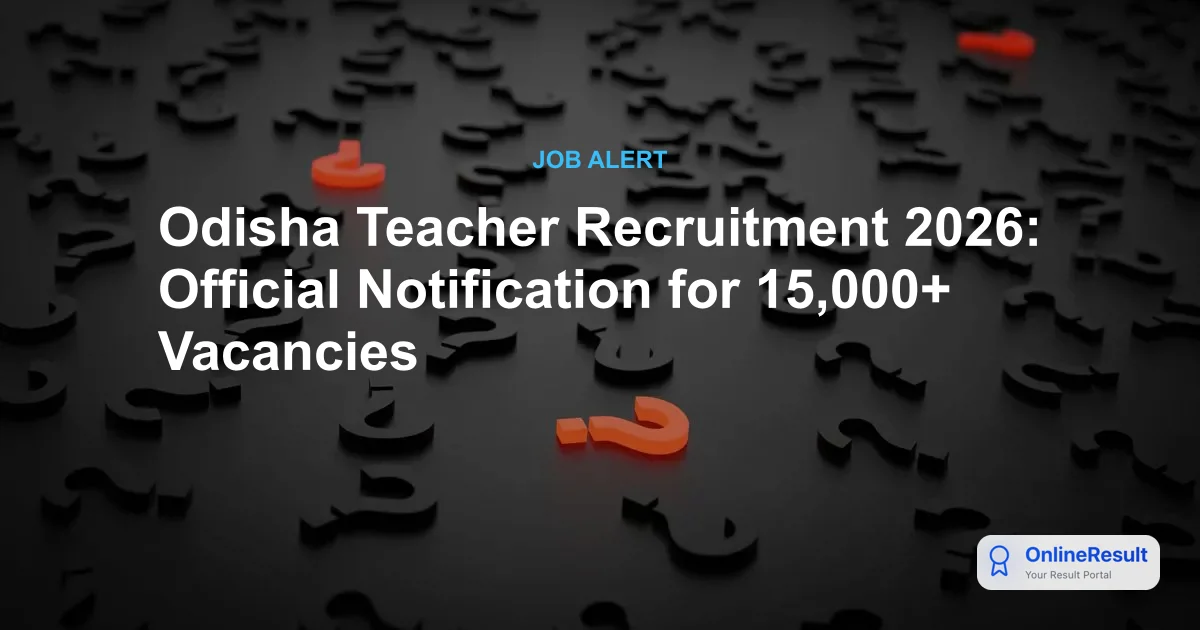 Odisha Teacher Recruitment 2026: Official Notification for 15,000+ Vacancies