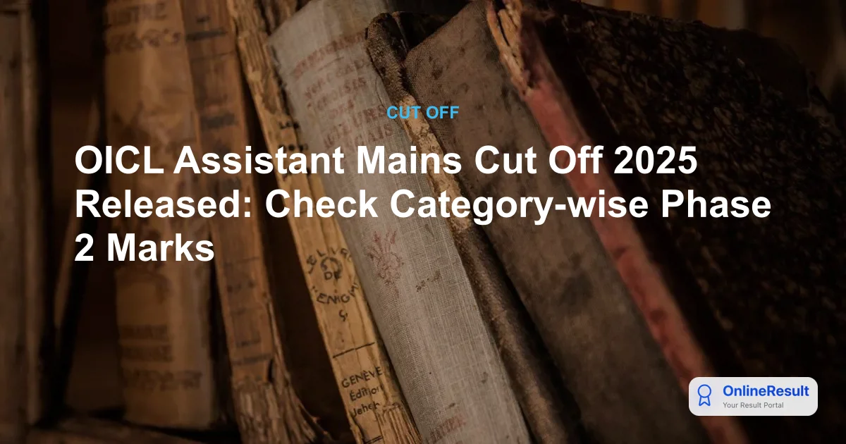 OICL Assistant Mains Cut Off 2025 Released: Check Category-wise Phase 2 Marks