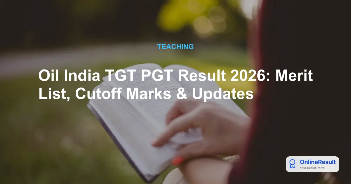Oil India TGT PGT Result 2026: Merit List, Cutoff Marks & Updates