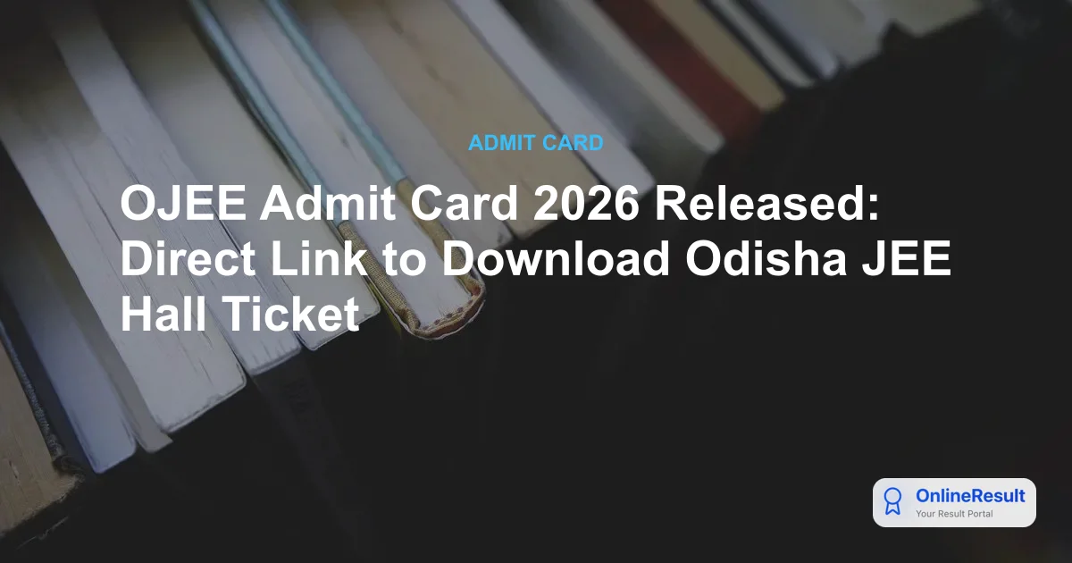 OJEE Admit Card 2026 Released: Direct Link to Download Odisha JEE Hall Ticket