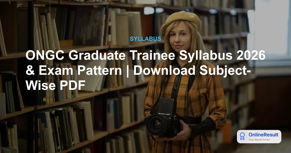 ONGC Graduate Trainee Syllabus 2026 & Exam Pattern | Download Subject-Wise PDF