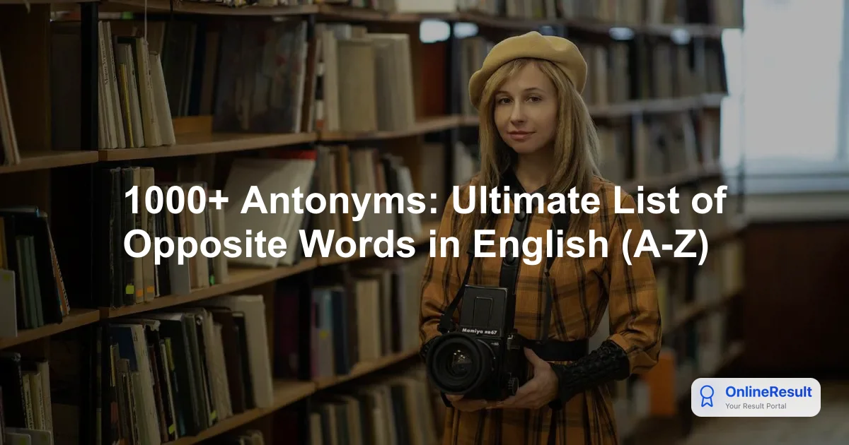 1000+ Antonyms: Ultimate List of Opposite Words in English (A-Z)