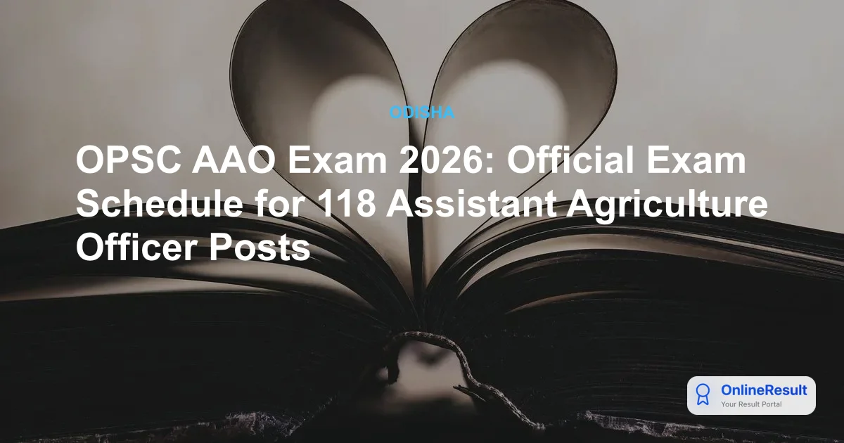OPSC AAO Exam 2026: Official Exam Schedule for 118 Assistant Agriculture Officer Posts