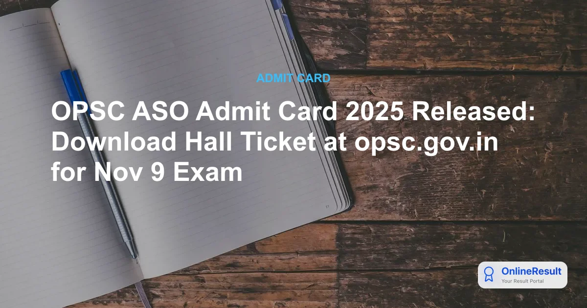 OPSC ASO Admit Card 2025 Released: Download Hall Ticket at opsc.gov.in for Nov 9 Exam