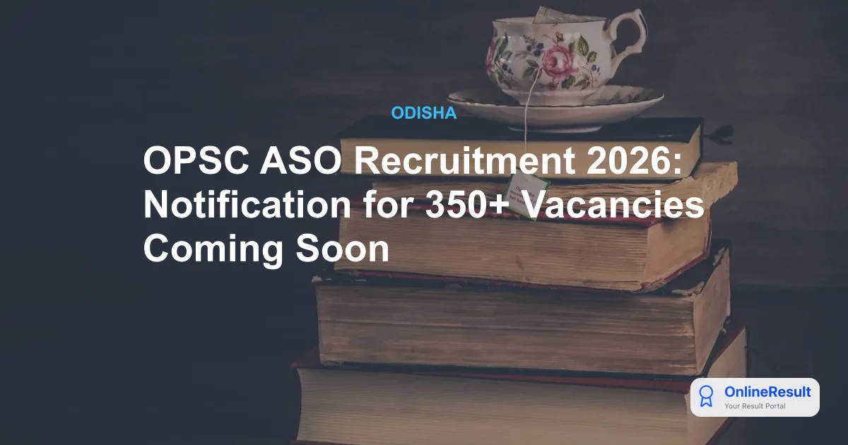 OPSC ASO Recruitment 2026: Notification for 350+ Vacancies Coming Soon