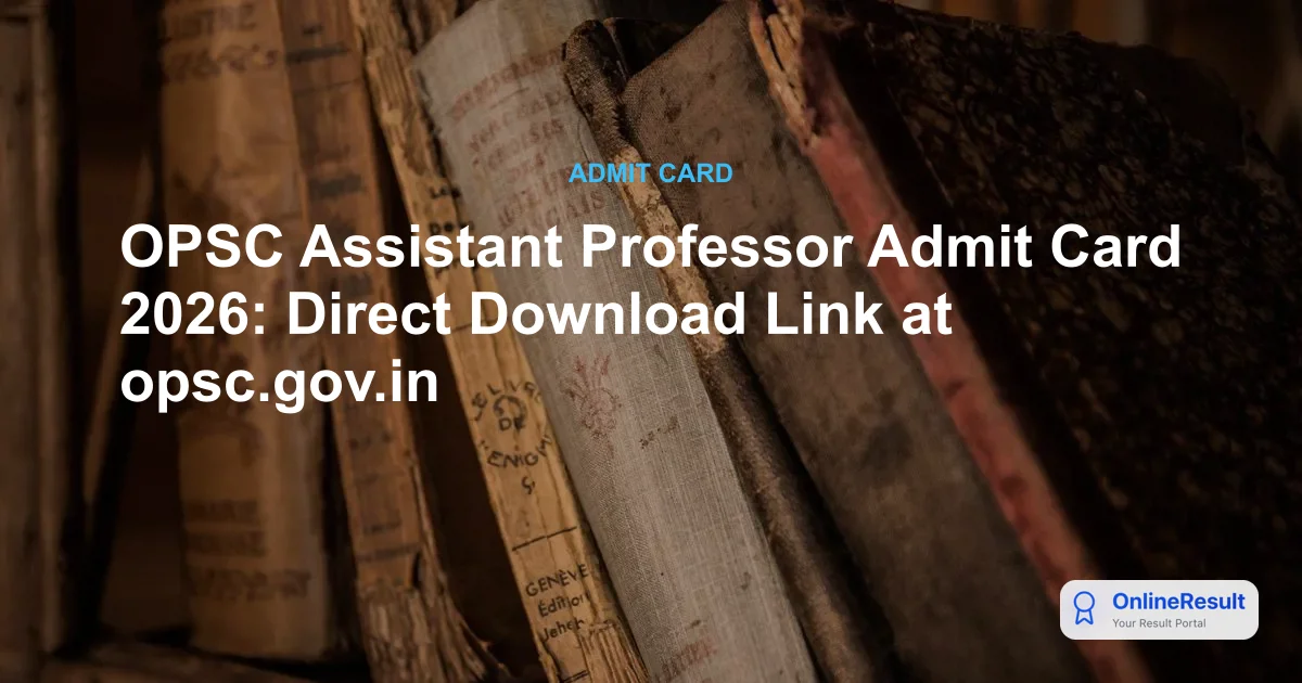 OPSC Assistant Professor Admit Card 2026: Direct Download Link at opsc.gov.in
