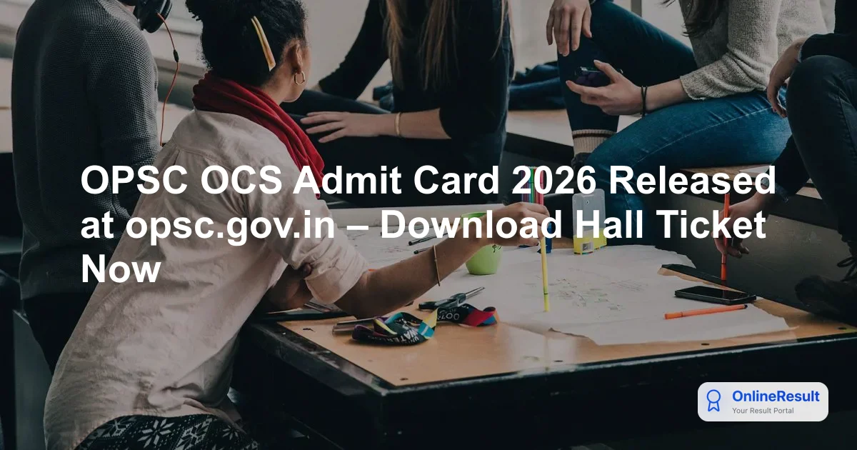 OPSC OCS Admit Card 2026 Released at opsc.gov.in – Download Hall Ticket Now