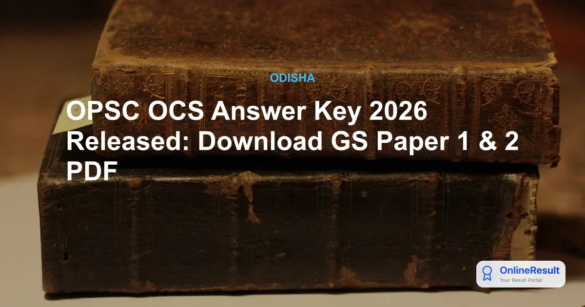 OPSC OCS Answer Key 2026 Released: Download GS Paper 1 & 2 PDF
