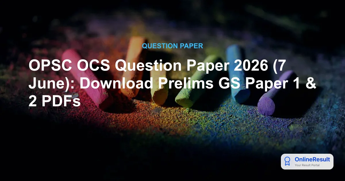 OPSC OCS Question Paper 2026 (7 June): Download Prelims GS Paper 1 & 2 PDFs
