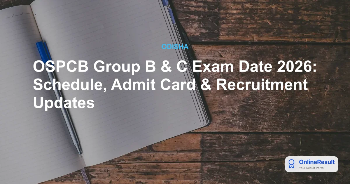 OSPCB Group B & C Exam Date 2026: Schedule, Admit Card & Recruitment Updates