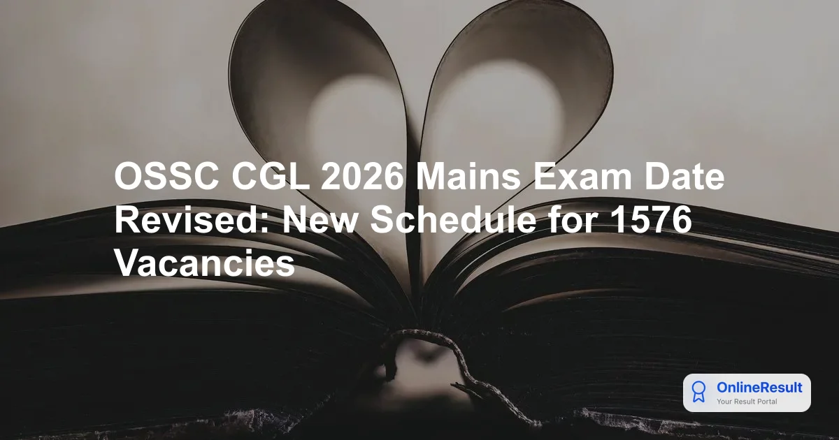 OSSC CGL 2026 Mains Exam Date Revised: New Schedule for 1576 Vacancies