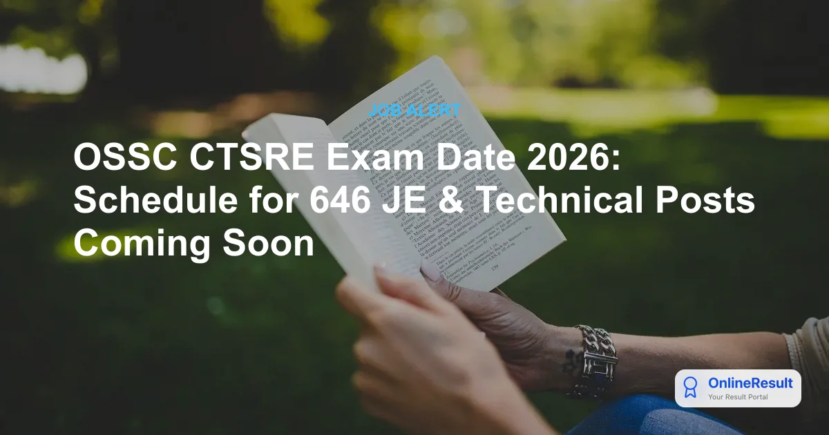 OSSC CTSRE Exam Date 2026: Schedule for 646 JE & Technical Posts Coming Soon