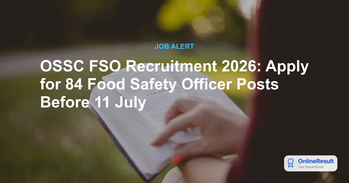 OSSC FSO Recruitment 2026: Apply for 84 Food Safety Officer Posts Before 11 July