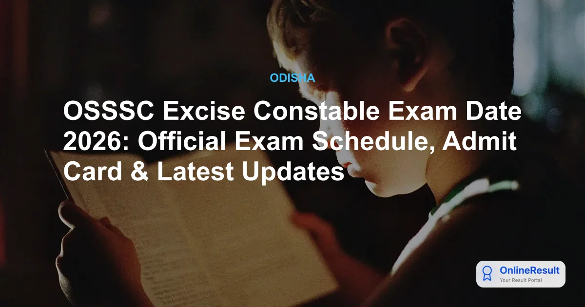 OSSSC Excise Constable Exam Date 2026: Official Exam Schedule, Admit Card & Latest Updates