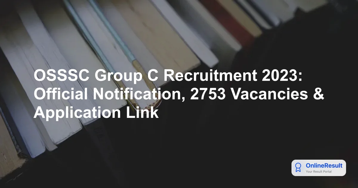 OSSSC Group C Recruitment 2023: Official Notification, 2753 Vacancies & Application Link