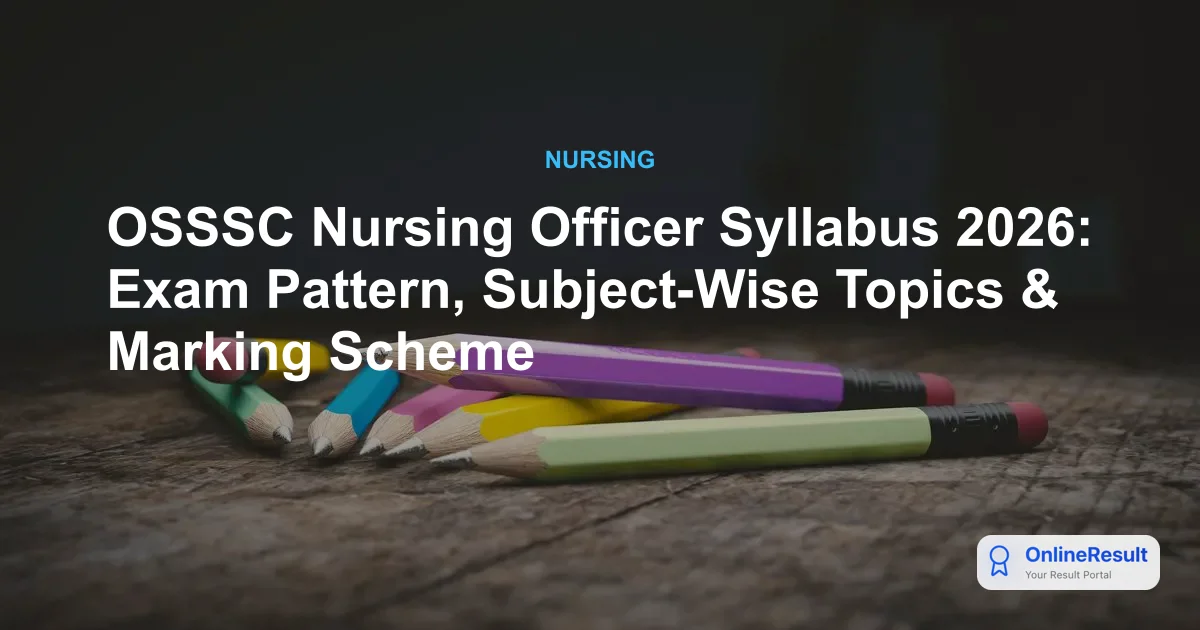 OSSSC Nursing Officer Syllabus 2026: Exam Pattern, Subject-Wise Topics & Marking Scheme