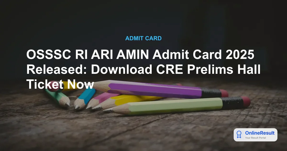 OSSSC RI ARI AMIN Admit Card 2025 Released: Download CRE Prelims Hall Ticket Now