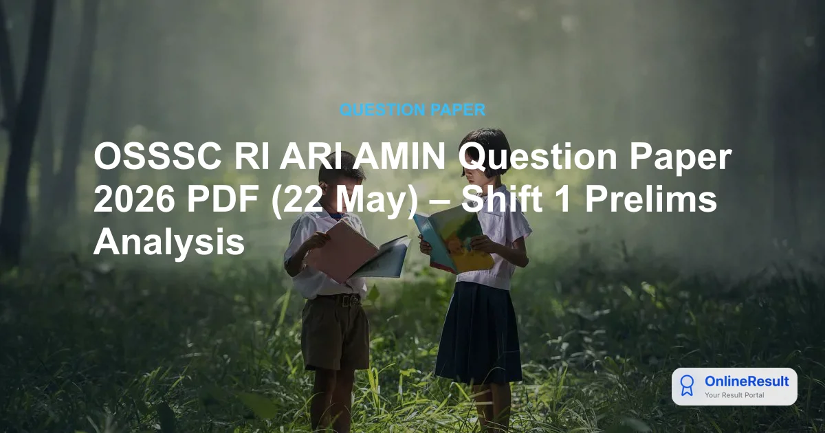 OSSSC RI ARI AMIN Question Paper 2026 PDF (22 May) – Shift 1 Prelims Analysis