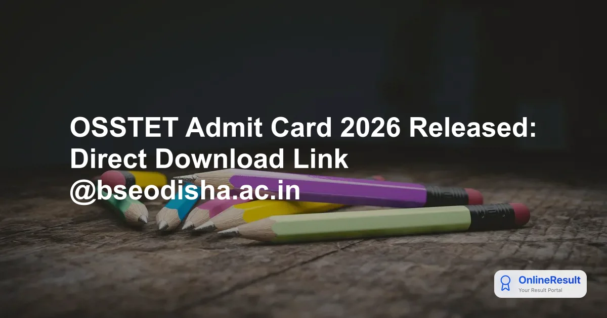 OSSTET Admit Card 2026 Released: Direct Download Link @bseodisha.ac.in