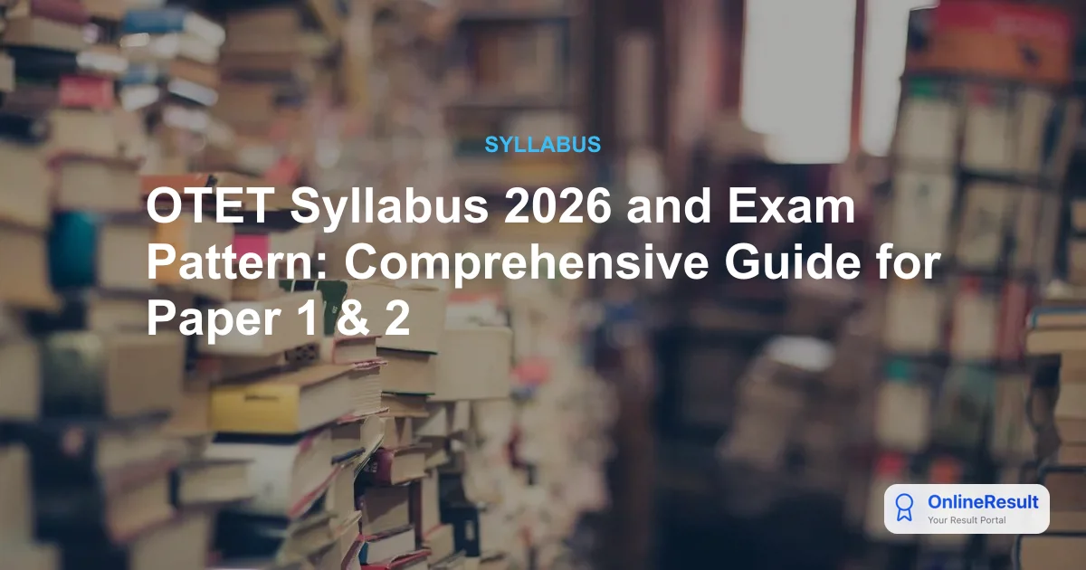 OTET Syllabus 2026 and Exam Pattern: Comprehensive Guide for Paper 1 & 2