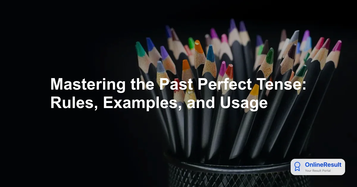 Mastering the Past Perfect Tense: Rules, Examples, and Usage