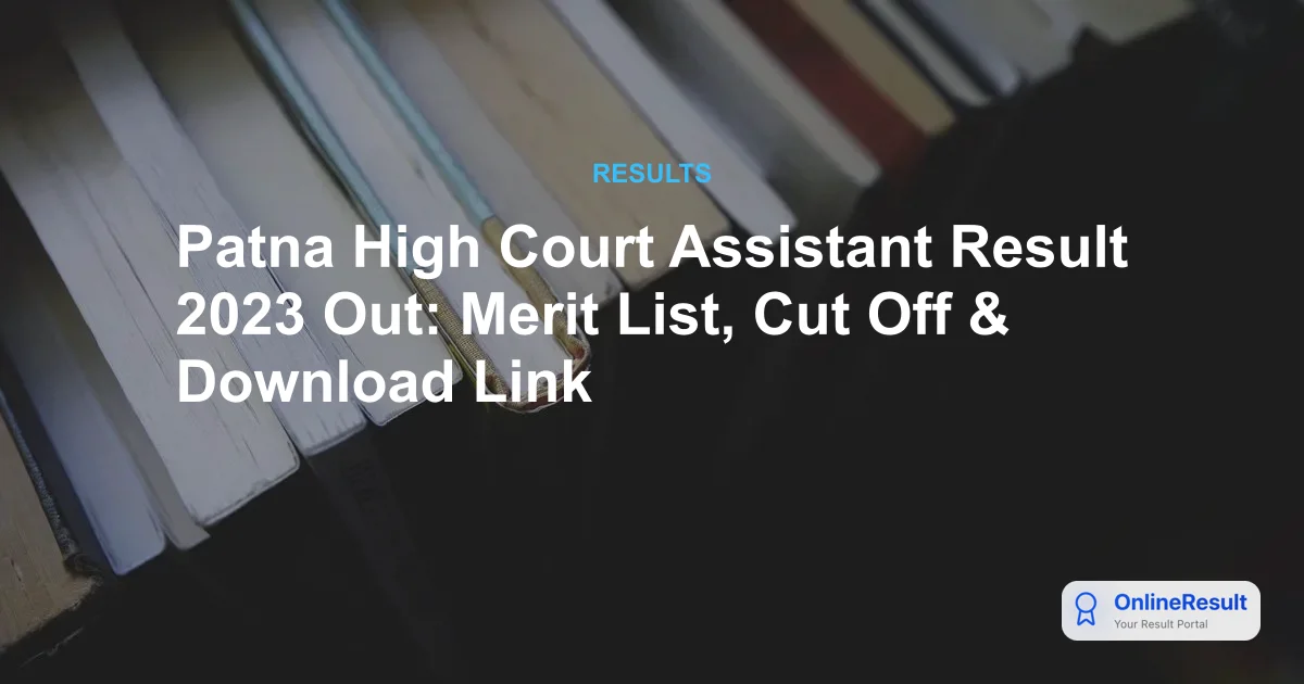 Patna High Court Assistant Result 2023 Out: Merit List, Cut Off & Download Link