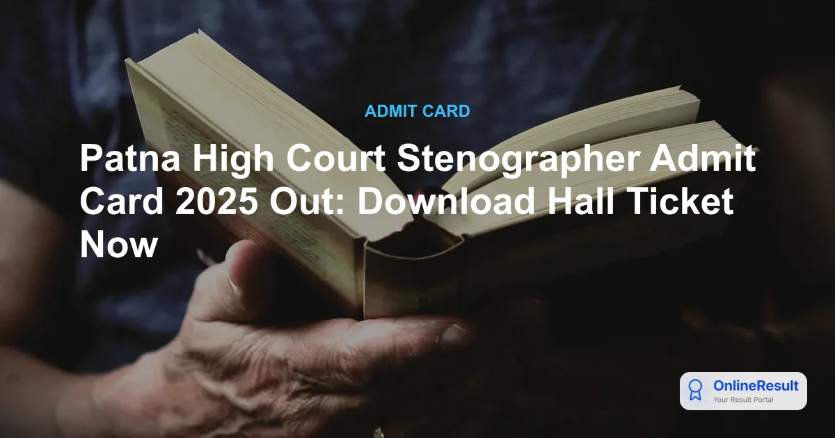 Patna High Court Stenographer Admit Card 2025 Out: Download Hall Ticket Now