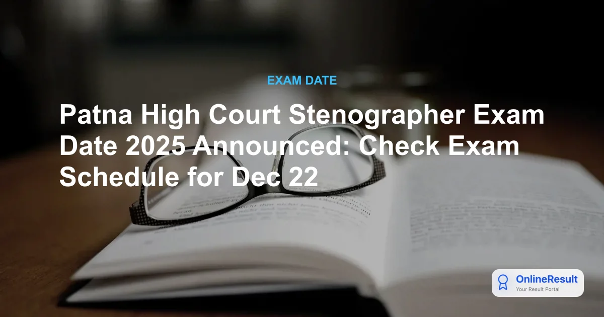 Patna High Court Stenographer Exam Date 2025 Announced: Check Exam Schedule for Dec 22