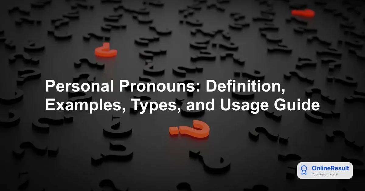 Personal Pronouns: Definition, Examples, Types, and Usage Guide