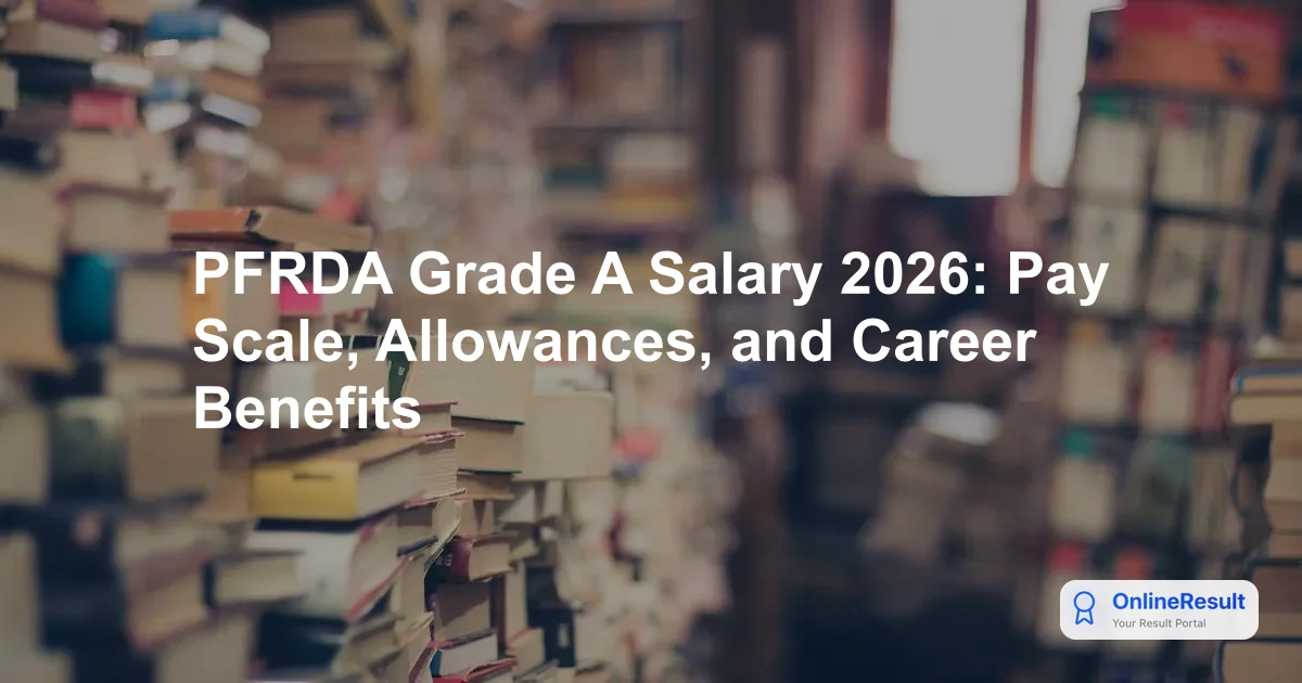 PFRDA Grade A Salary 2026: Pay Scale, Allowances, and Career Benefits