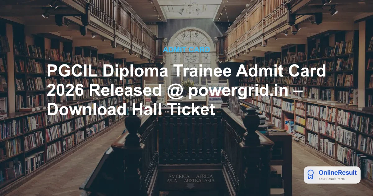 PGCIL Diploma Trainee Admit Card 2026 Released @ powergrid.in – Download Hall Ticket