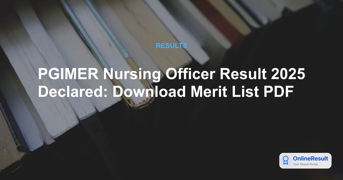 PGIMER Nursing Officer Result 2025 Declared: Download Merit List PDF