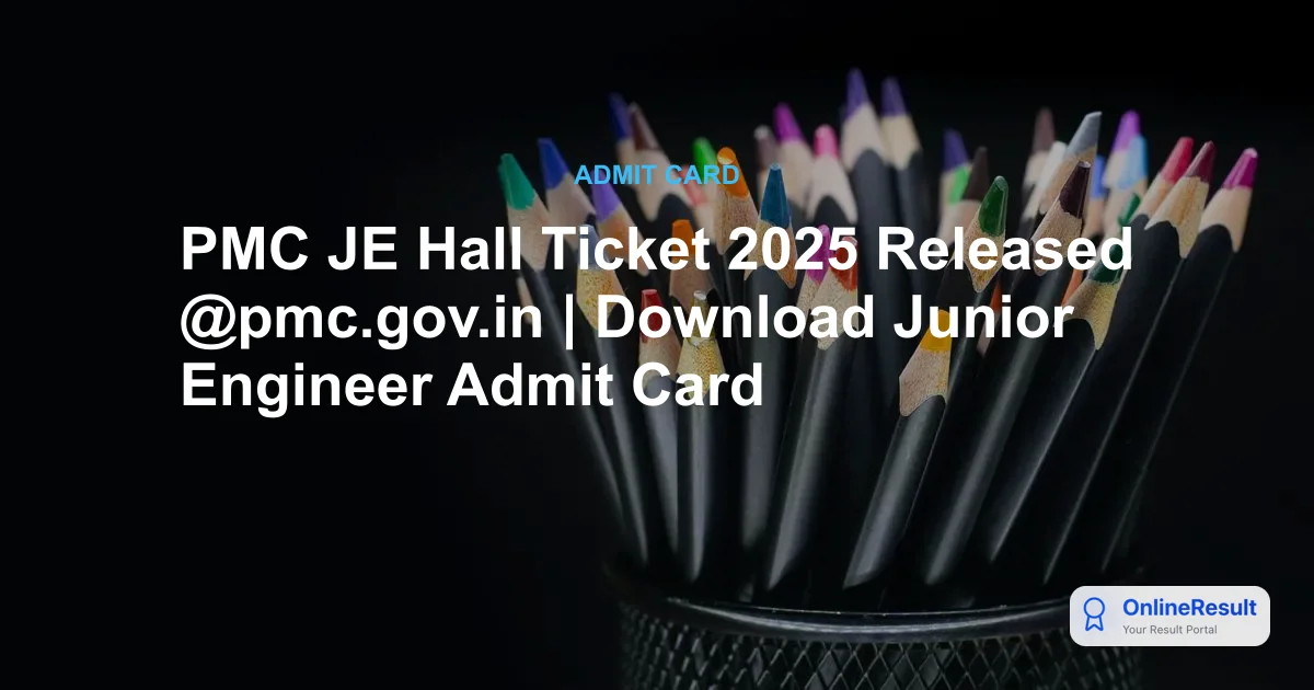 PMC JE Hall Ticket 2025 Released @pmc.gov.in | Download Junior Engineer Admit Card