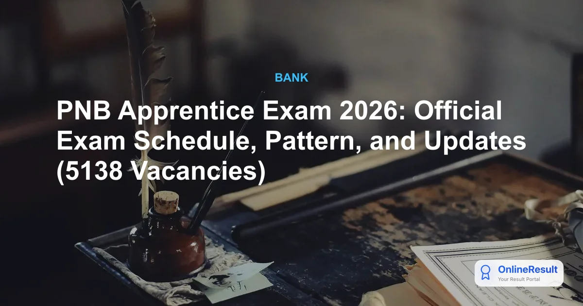 PNB Apprentice Exam 2026: Official Exam Schedule, Pattern, and Updates (5138 Vacancies)